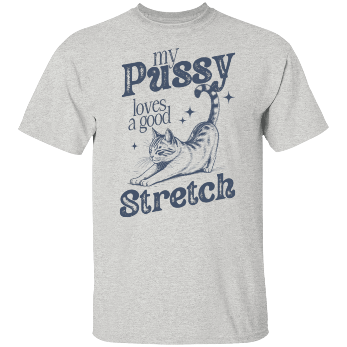 My Pussy Loves A Good Stretch T-Shirt - ID03122411
