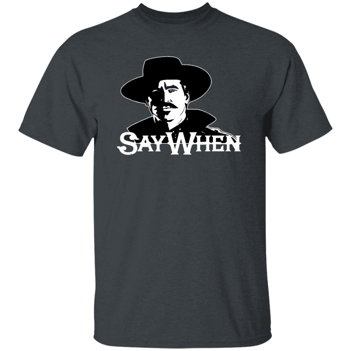 Say When Doc Holliday Tombstone Movie Vintage T-Shirt, Tombstone Shirt, Doc Holliday Shirt, Cowboy Shirt, Gift Tee For You And Your Family G500 5.3 oz. T-Shirt