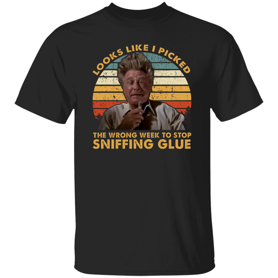 Looks Like I Picked The Wrong Week To Stop Sniffing Glue Vintage T-Shirt
