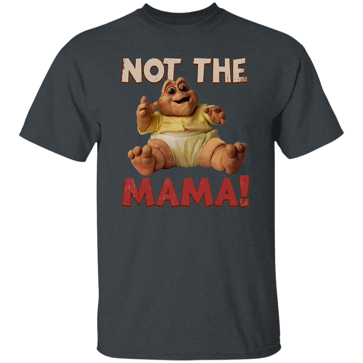 Not The Mama Baby Dinosaur Vintage T-Shirt, Baby Sinclair Shirt, Dinosaurs Shirt, TV Series Shirt, 90s Movie Shirt, Comedy Movie ShirtG500 5.3 oz. T-Shirt