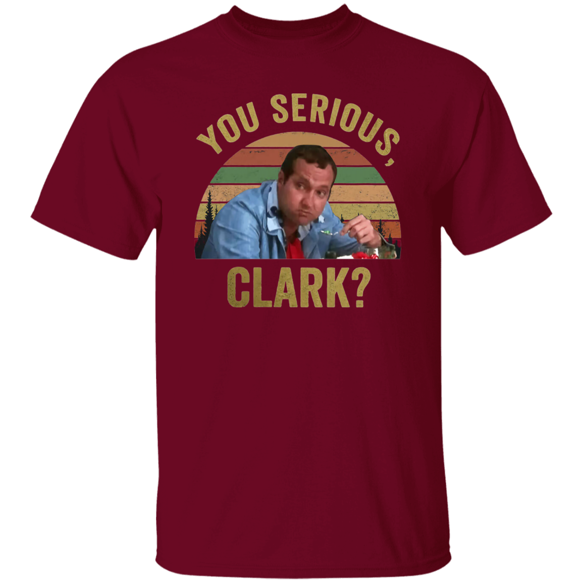 You Serious Clark Christmas Vacation Funny Vintage T-Shirt, Christmas Vacation Shirt, Christmas Shirt, Gift Tee For You And Your Family G500 5.3 oz. T-Shirt
