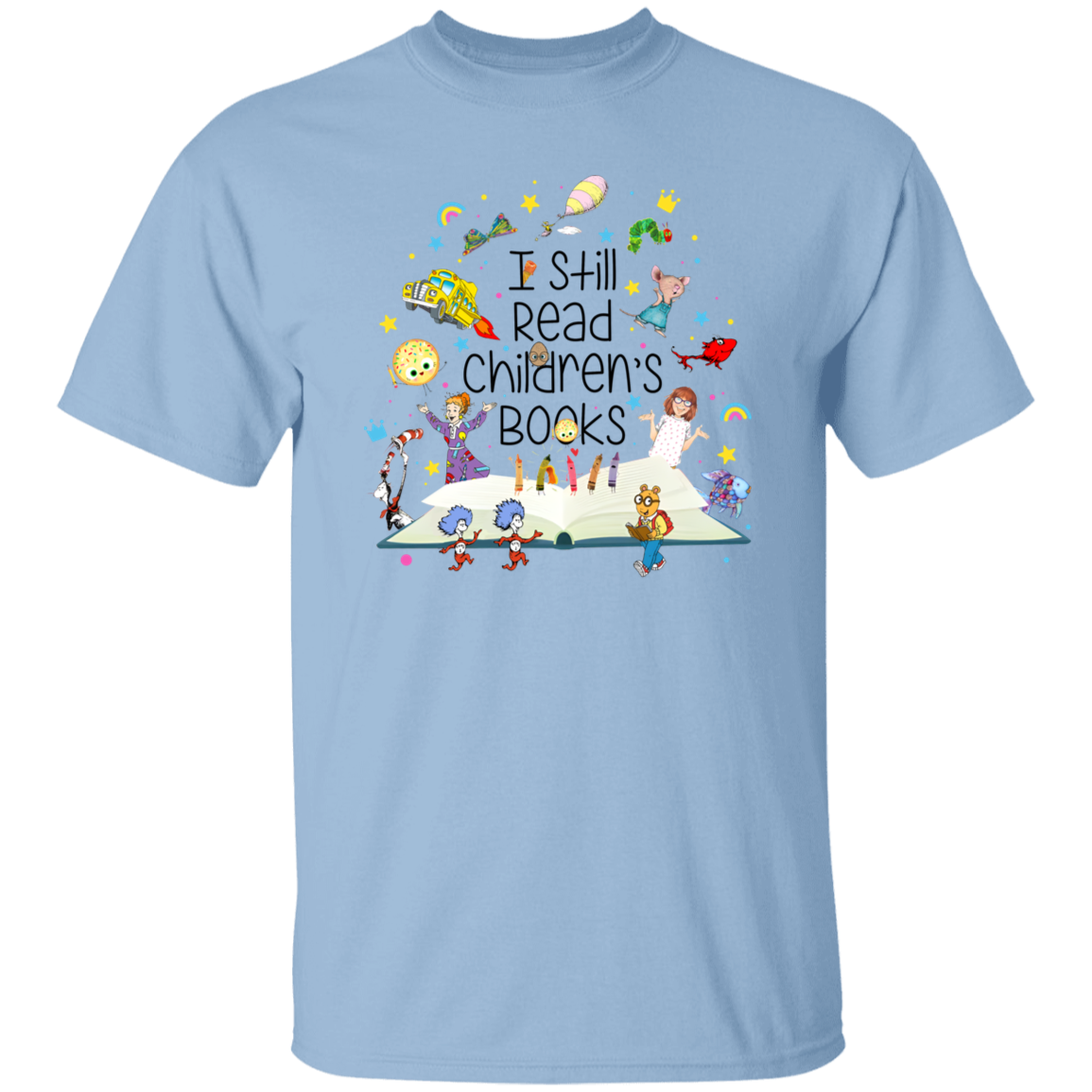 I Still Read Children's Books Teacher Unisex T-Shirt, Funny School Shirt, Kindergarten Teacher Shirt, Friends Shirt, Back To School Gift G500 5.3 oz. T-Shirt