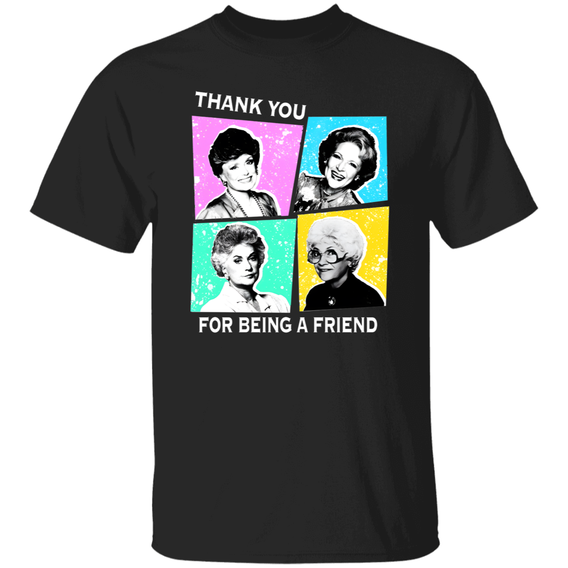 G500 5.3 oz. T-Shirt Thank You For Being A Friend Golden Girls Funny Vintage T-Shirt