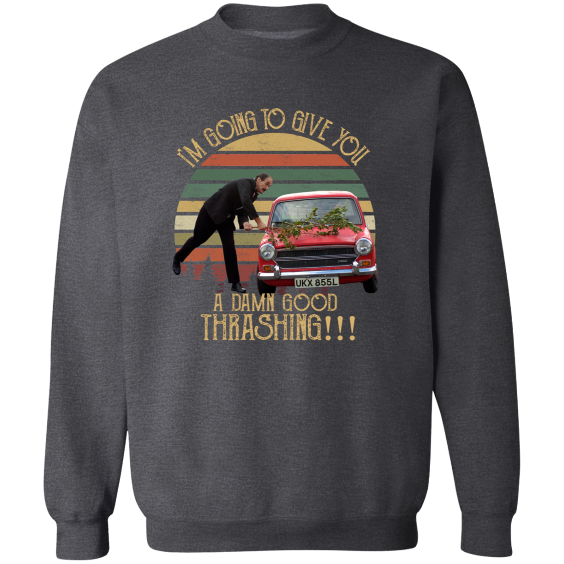 I'm Going to Give You A Damn Good Thrashing Vintage T-Shirt - SWEATSHIRT