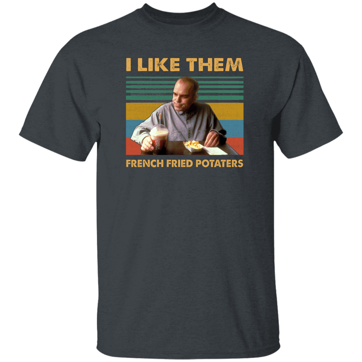 I Like Them French Fried Potaters Movie Quote Vintage T-Shirt