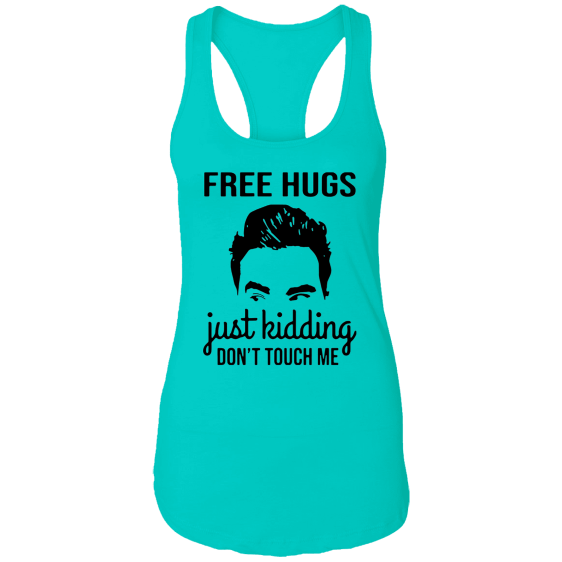 David Rose Free Hugs Just Kidding Don’t Touch Me NL1533 Ladies Ideal Racerback Tank - pelyn