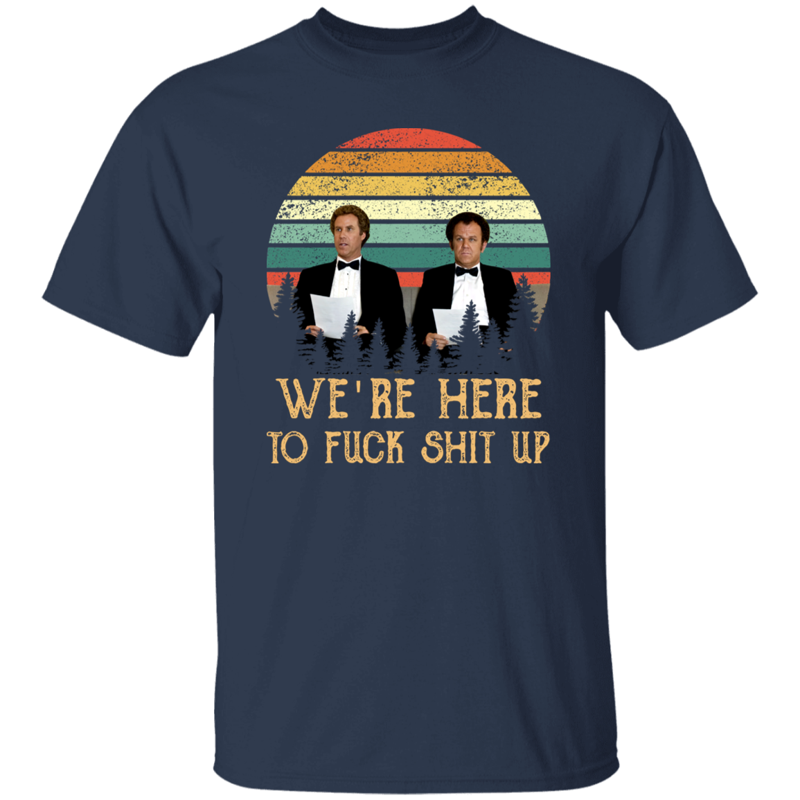 We’re Here To Fuck Shit Up Step Brothers John C. Reilly And Will Ferrell Vintage T-Shirt, Step Brothers Shirt, Funny Movies ShirtG500 5.3 oz. T-Shirt