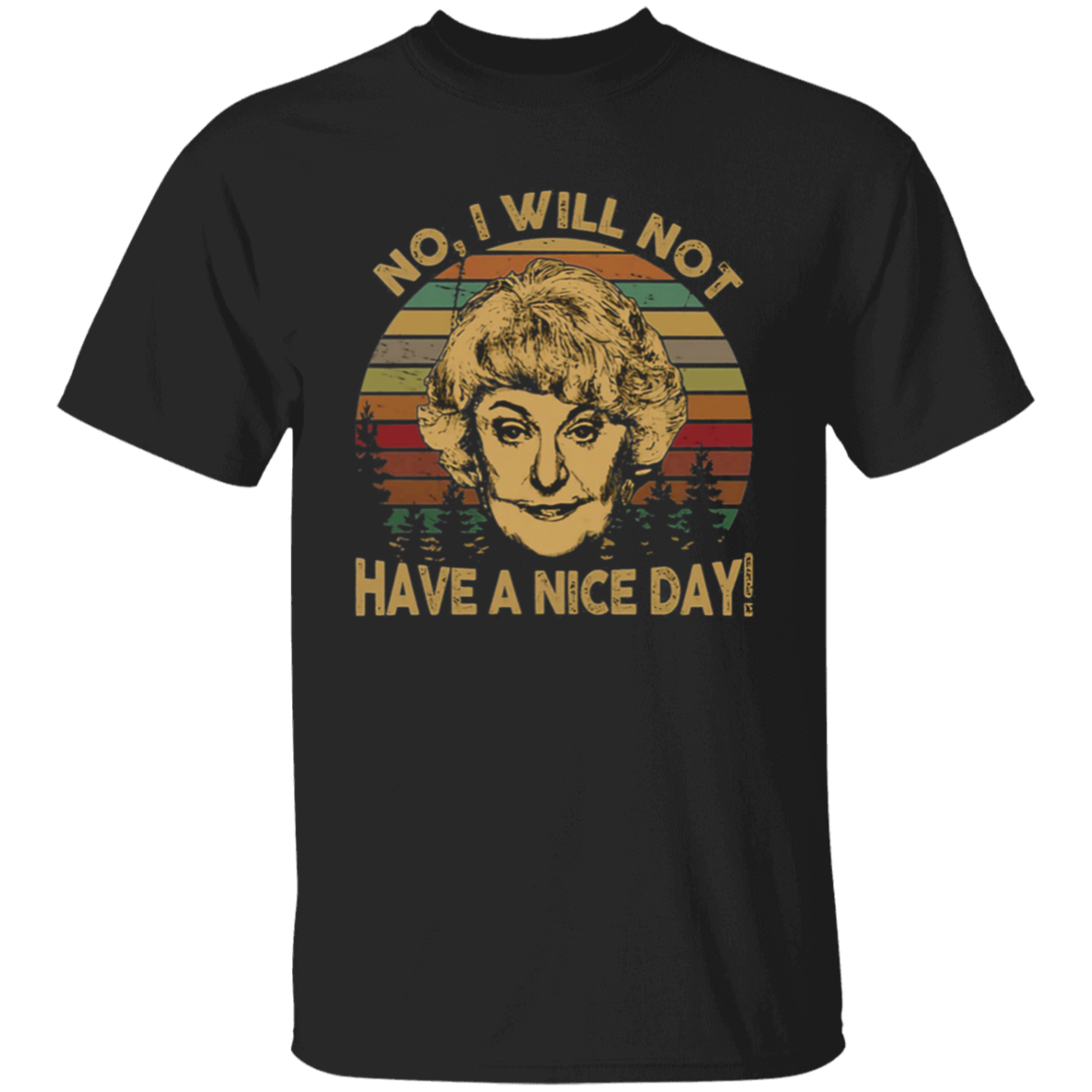 The Golden Girls No I Will Not Have A Nice Day Dorothy Zbornak Unisex T-Shirt - lucy - 92441470