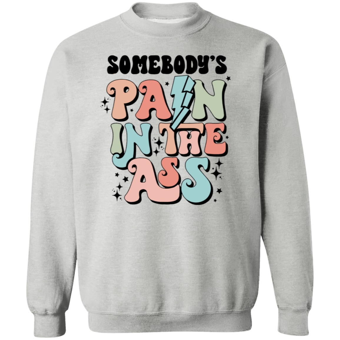 Somebody's Pain In The Ass G180 Gildan Crewneck Pullover Sweatshirt - maria