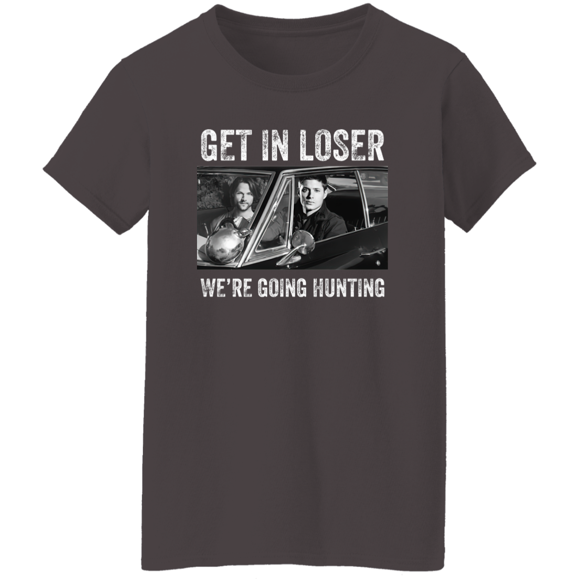 Get In Loser We’re Going Hunting Supernatural T-Shirt - WOMEN
