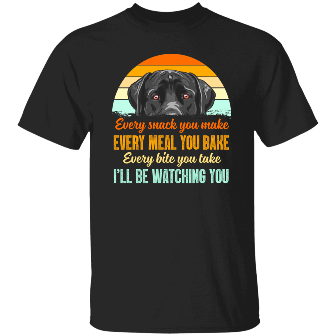 Vintage Every Snack You Make Every Meal You Bake I’ll Be Watching You Funny Black Labrador T-Shirt
