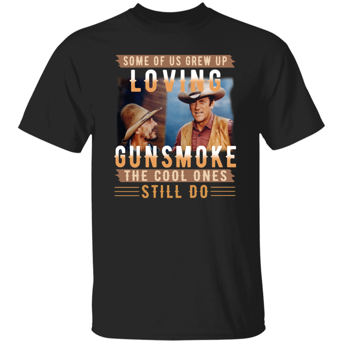Some Of Us Grew Up Loving Gunsmoke the Cool Ones Still Do Vintage T-Shirt, Gunsmoke Shirt. Gunsmoke Movies Shirt G500 5.3 oz. T-Shirt