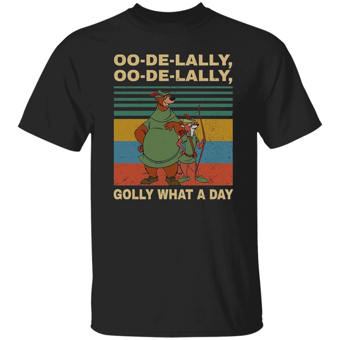 Oo De Lally Golly What A Day Vintage T-Shirt, Robin Hood Shirt, Bear And Fox Shirt, Animation Shirt, Cartoon Shirt, Ranger ShirtG500 5.3 oz. T-Shirt