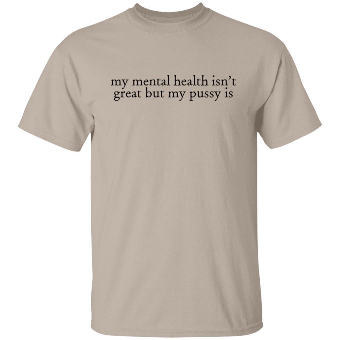 My Mental Health Isn't Great But My Pussy Is Unisex T-Shirt - green - ID10012509