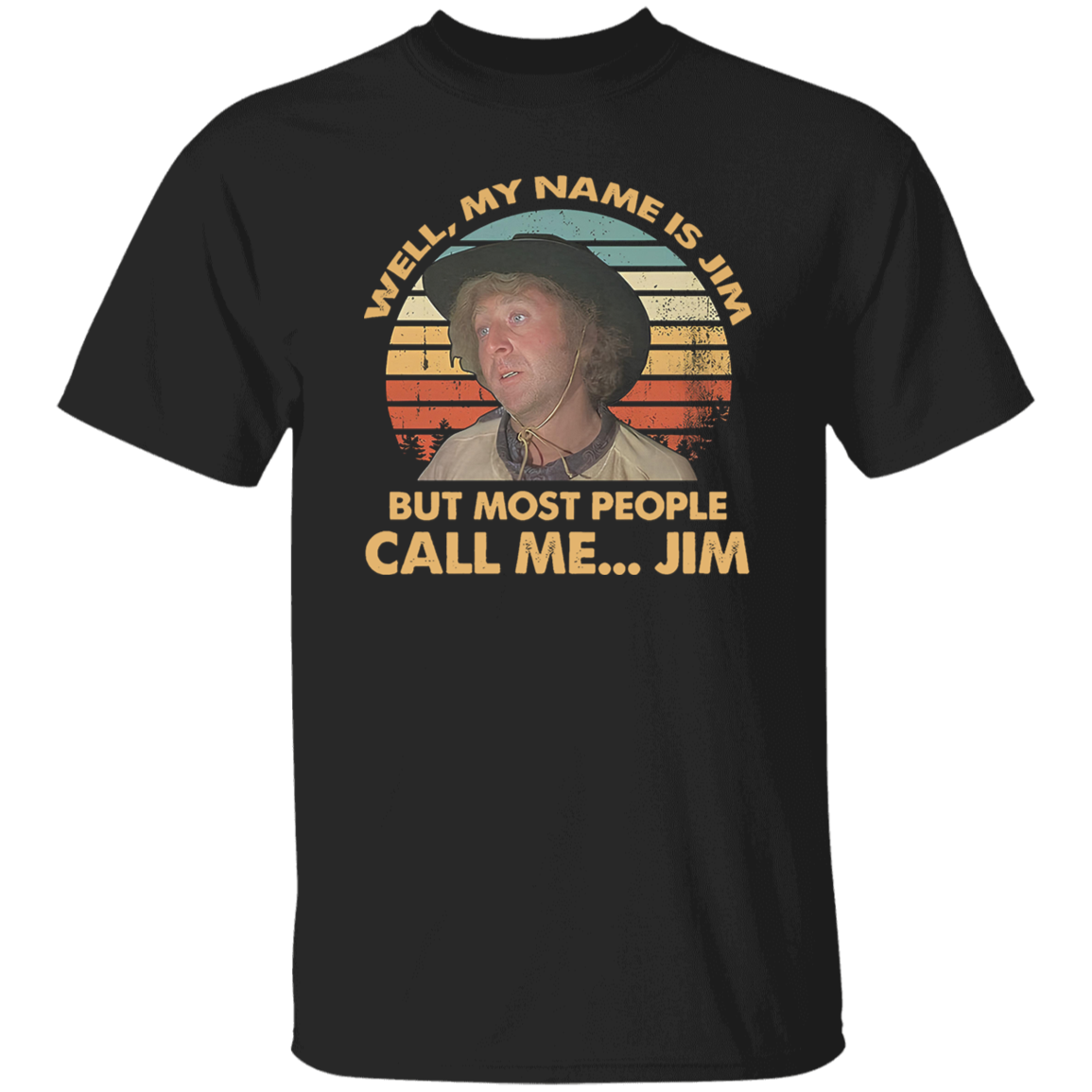 Well My Name is Jim But Most People Call Me Jim Vintage T-Shirt, Funny Movie Shirt, Blazing Saddles Shirt, Gift Tee For You And Your Family G500 5.3 oz. T-Shirt