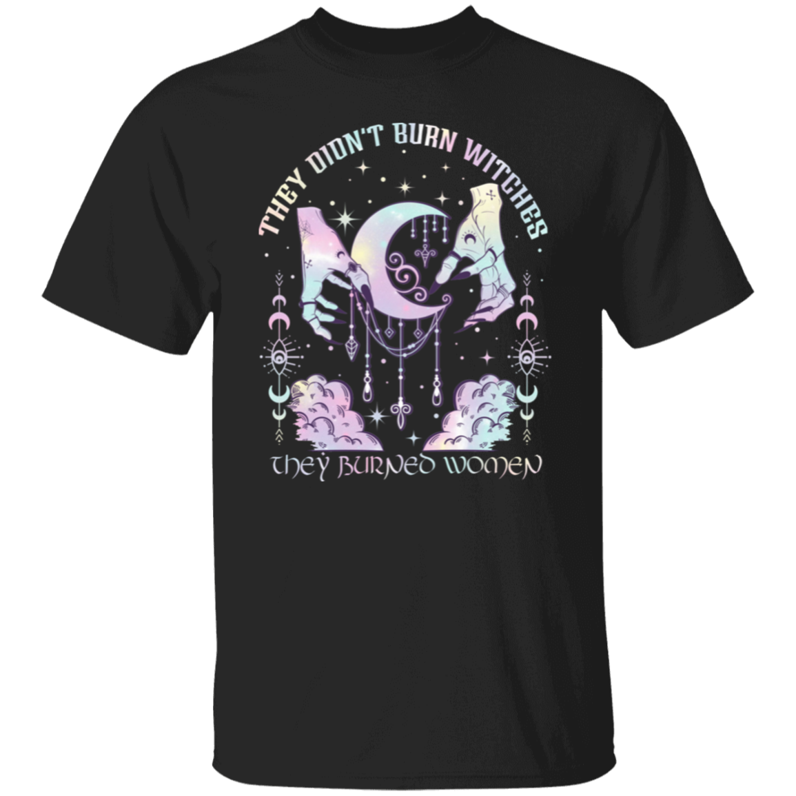 They Didn't Burn Witches They Burned Women T-Shirt - ID07112436