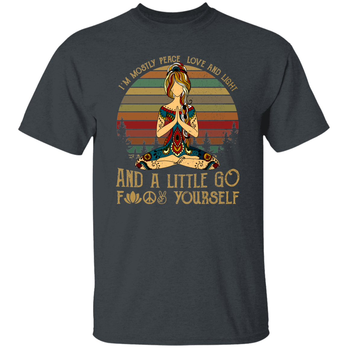Yoga I’m Mostly Peace Love And Light And A Little Go Fuck Yourself Vintage Retro T-Shirt