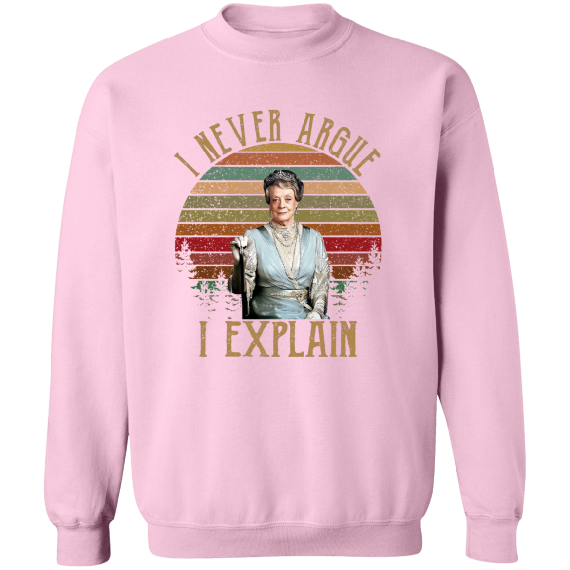 I Never Argue I Explain Vintage Crewneck Pullover Sweatshirt