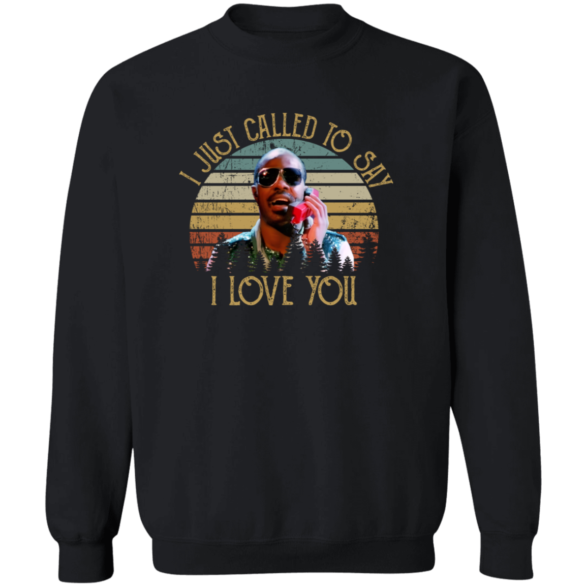I Just Called To Say I Love You Crewneck Pullover Sweatshirt - ID14102450