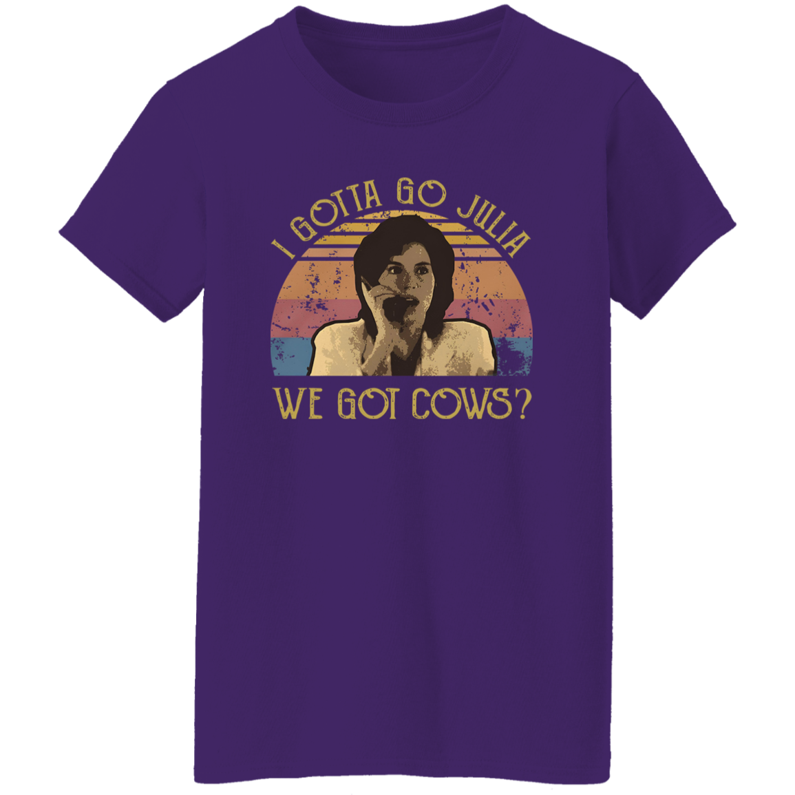 I Gotta Go Julia We Got Cows T-Shirt