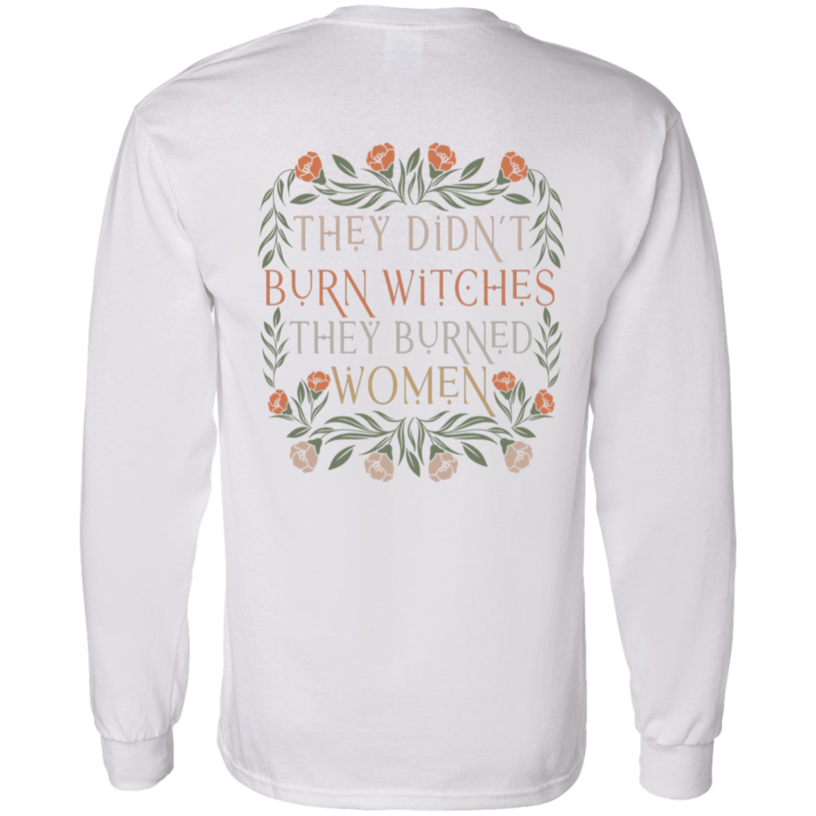 They Didn't Burn Witches They Burned Long Sleeve - ID07112413