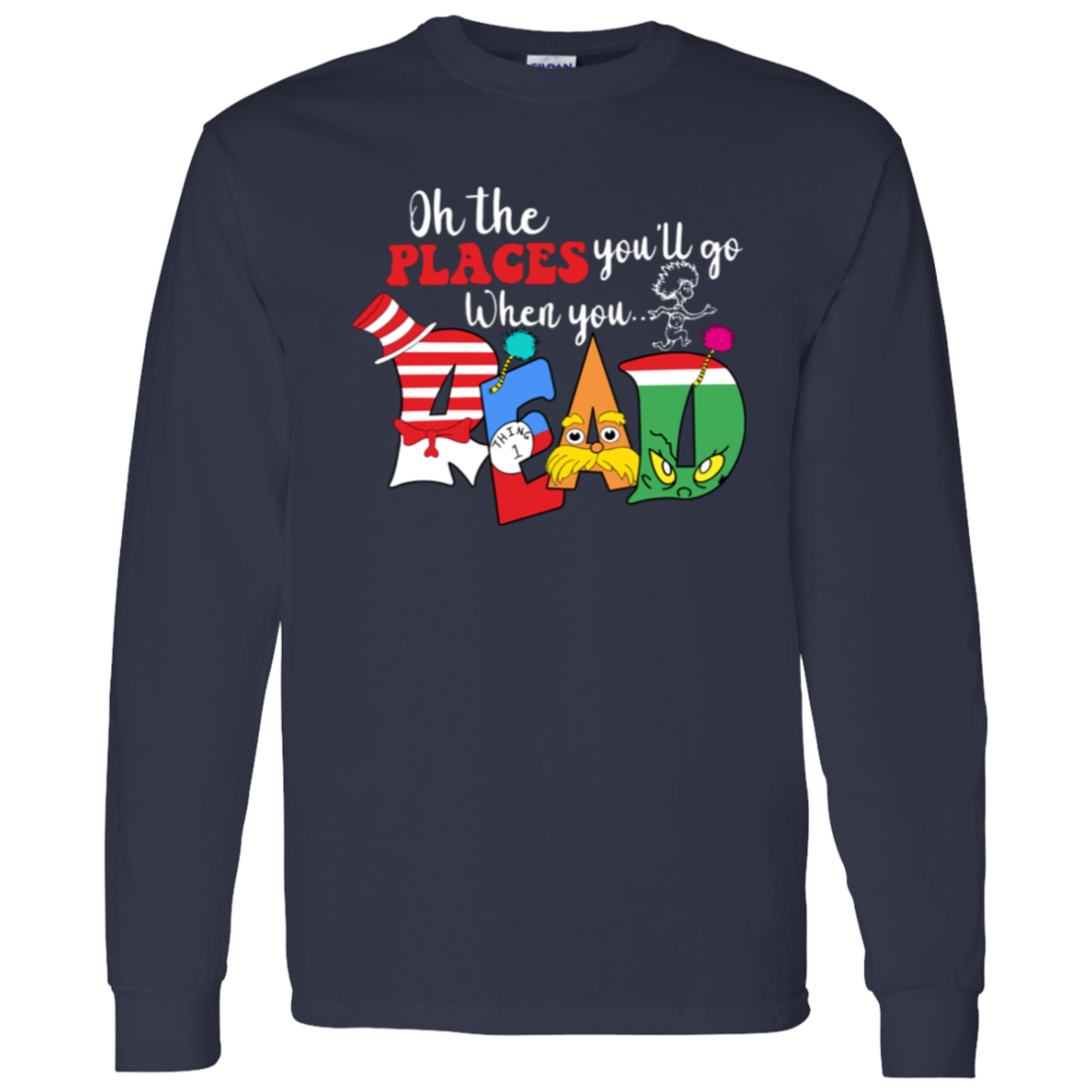 Oh The Places You'll Go When You Read Teacher Unisex T-Shirt, Librarian Shirt, Reading Lovers Shirt, Teacher Shirt, Back To School Shirt G540 LS T-Shirt 5.3 oz.