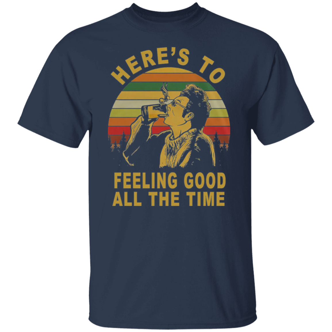 Here's To Feeling Good All The Time Kramer Seinfeld Vintage T-Shirt - leleart