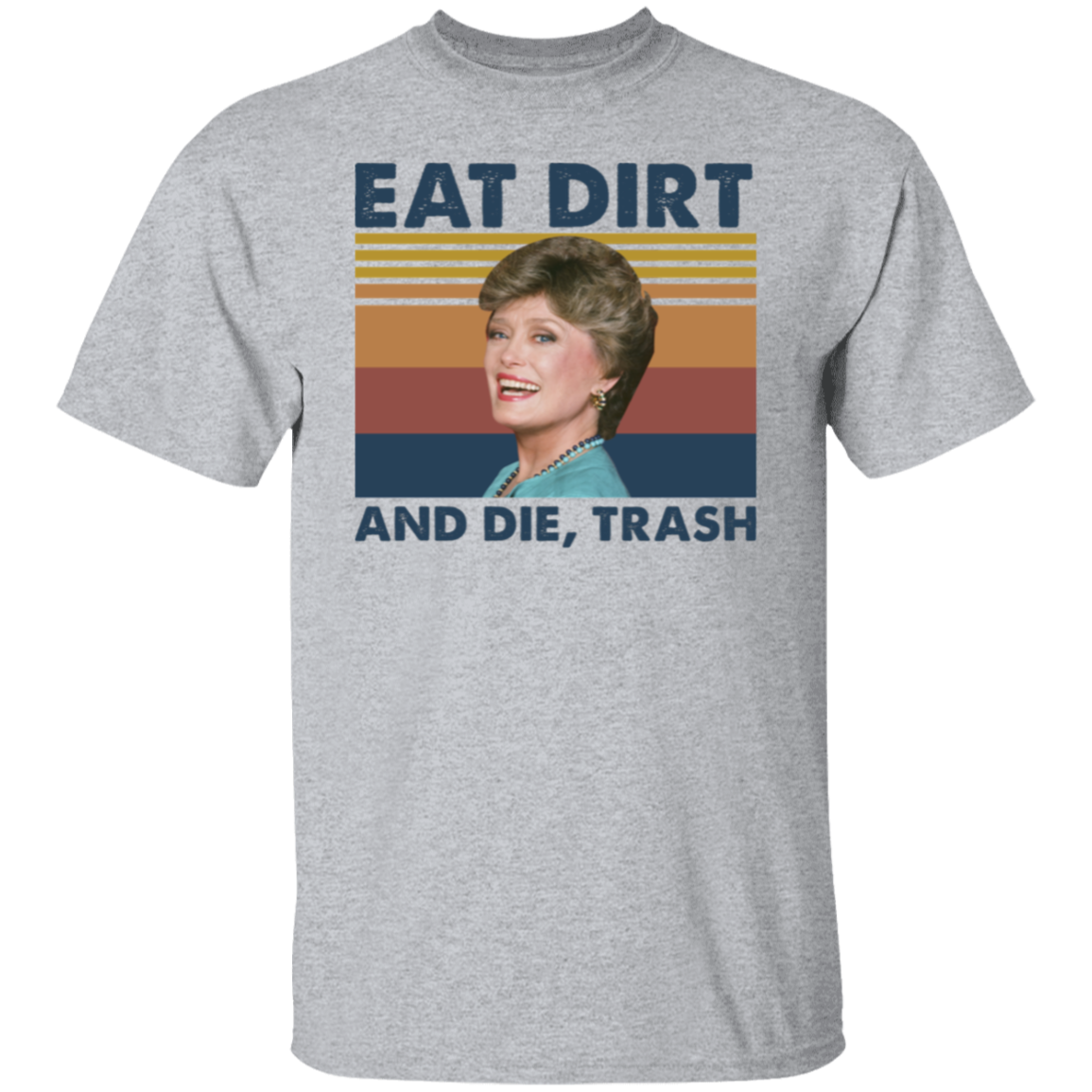 Eat Dirt and Die Trash Blanche The Golden Girls Vintage T-Shirt - leleart