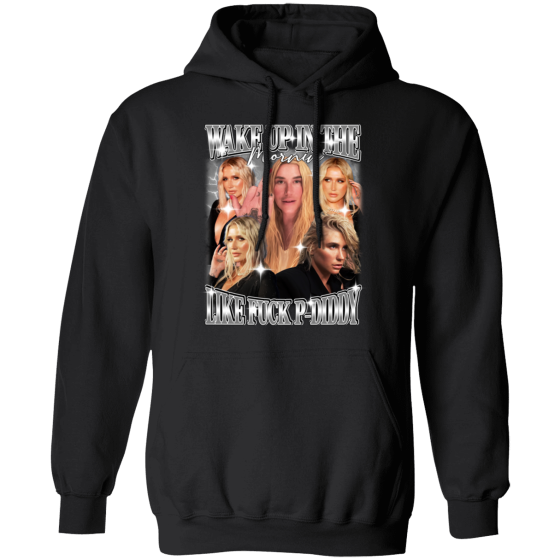 Wake Up In The Mornin' Like Fuck P-Diddy Kesha Gildan Pullover Hoodie - ID25092425