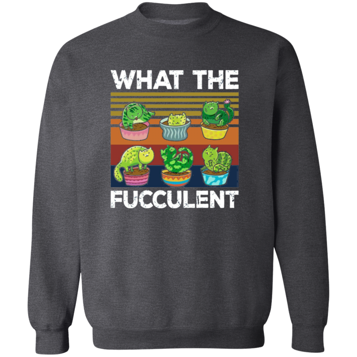 What The Fucculent Funny Cat Cactus Succulent Gardening Vintage T-Shirt, Cat Lover Shirt, Cat Cactus Shirt, Gift Tee For You And Your Family G180 Gildan Crewneck Pullover Sweatshirt