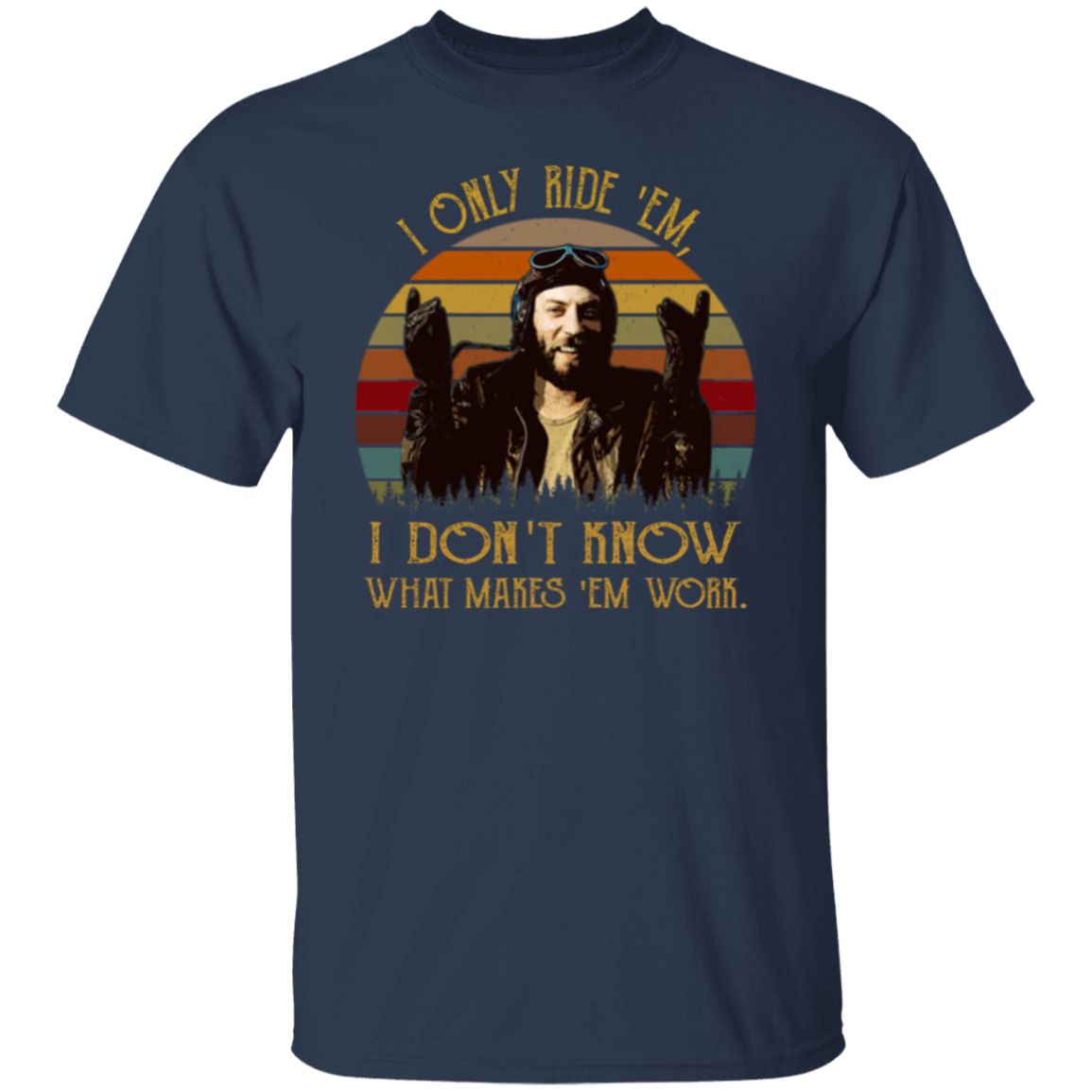 I Only Ride ‘Em I Dont Know What Makes ‘Em Work T-Shirt - leleart