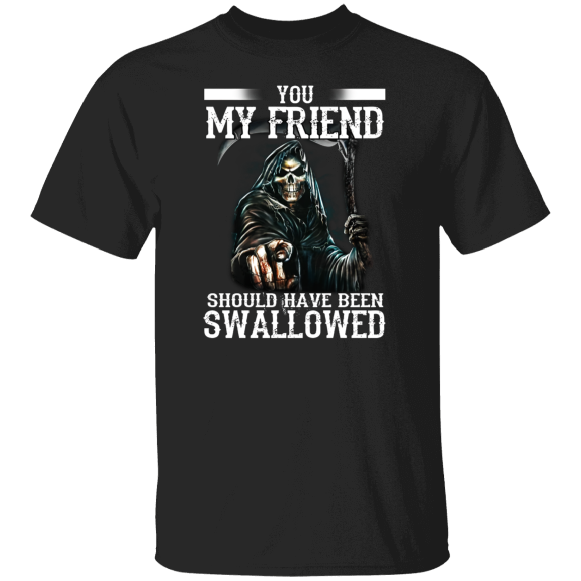 Death You My Friend Should Have Been Swallowed Halloween T-Shirt