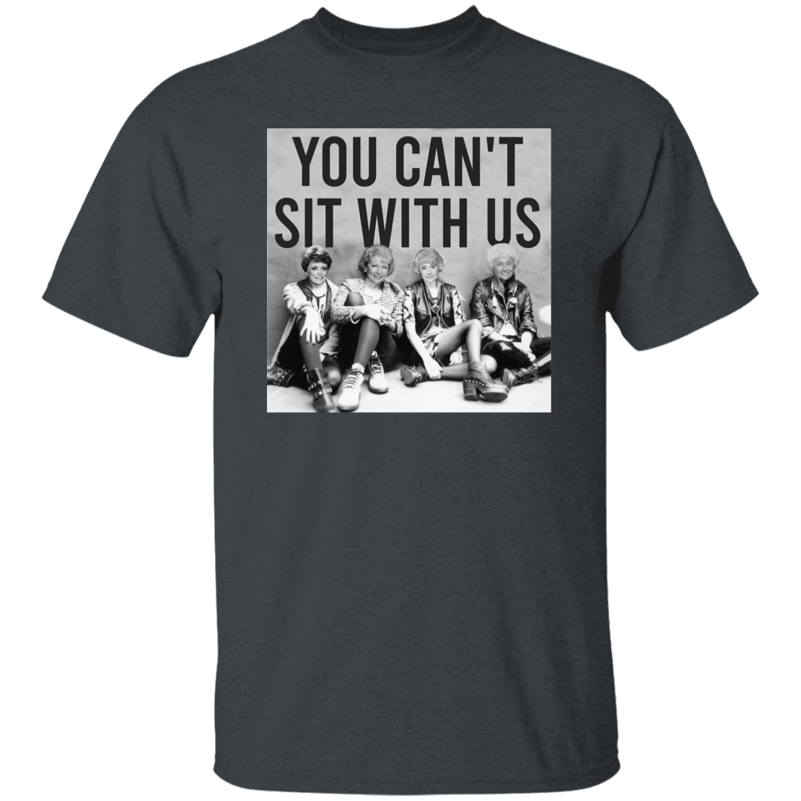 You Can't Sit With Us The Golden Girls T-Shirt - leleart
