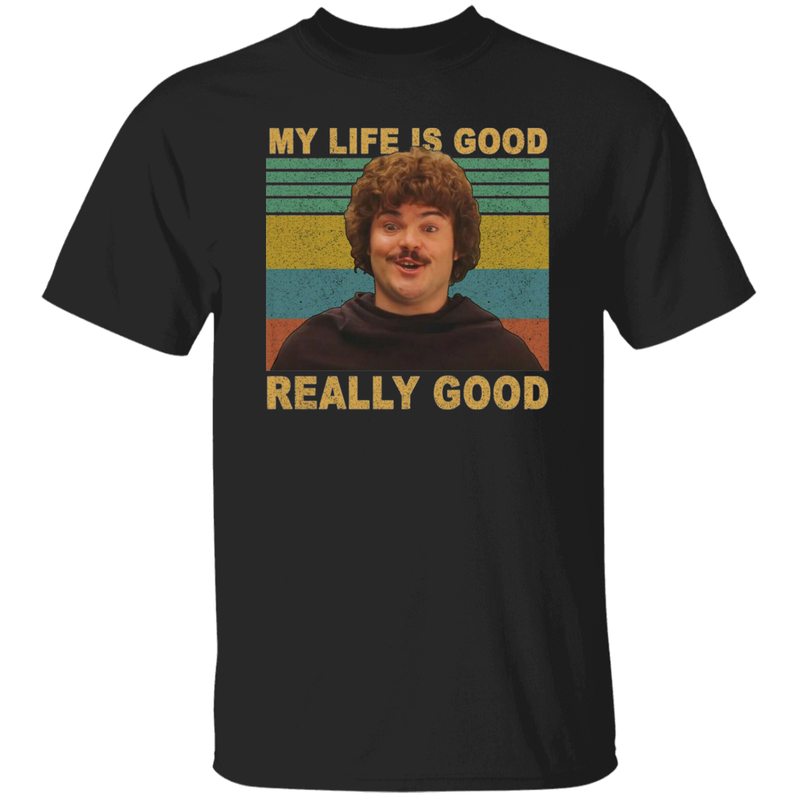 Nacho Libre Shirt My Life Is Good Really Good Vintage T-Shirt, Nacho Libre Shirt, Mexican Westler Shirt, Gift Tee For You And Your Friends G500 5.3 oz. T-Shirt