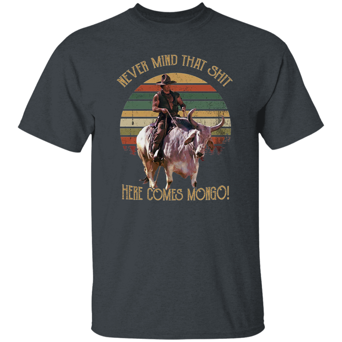 Never Mind That Shit Here Comes Mongo Vintage T-Shirt, Blazing Saddles Shirt, 70s Movie Shirt, Cowboy Shirt, Cowboy Movie ShirtG500 5.3 oz. T-Shirt