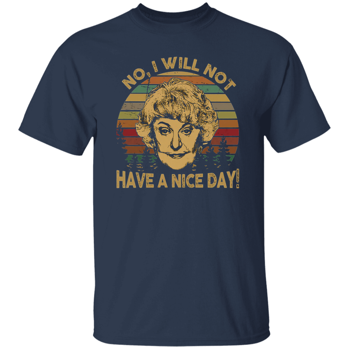 The Golden Girls No I Will Not Have A Nice Day Dorothy Zbornak Unisex T-Shirt - lucy - 92441470
