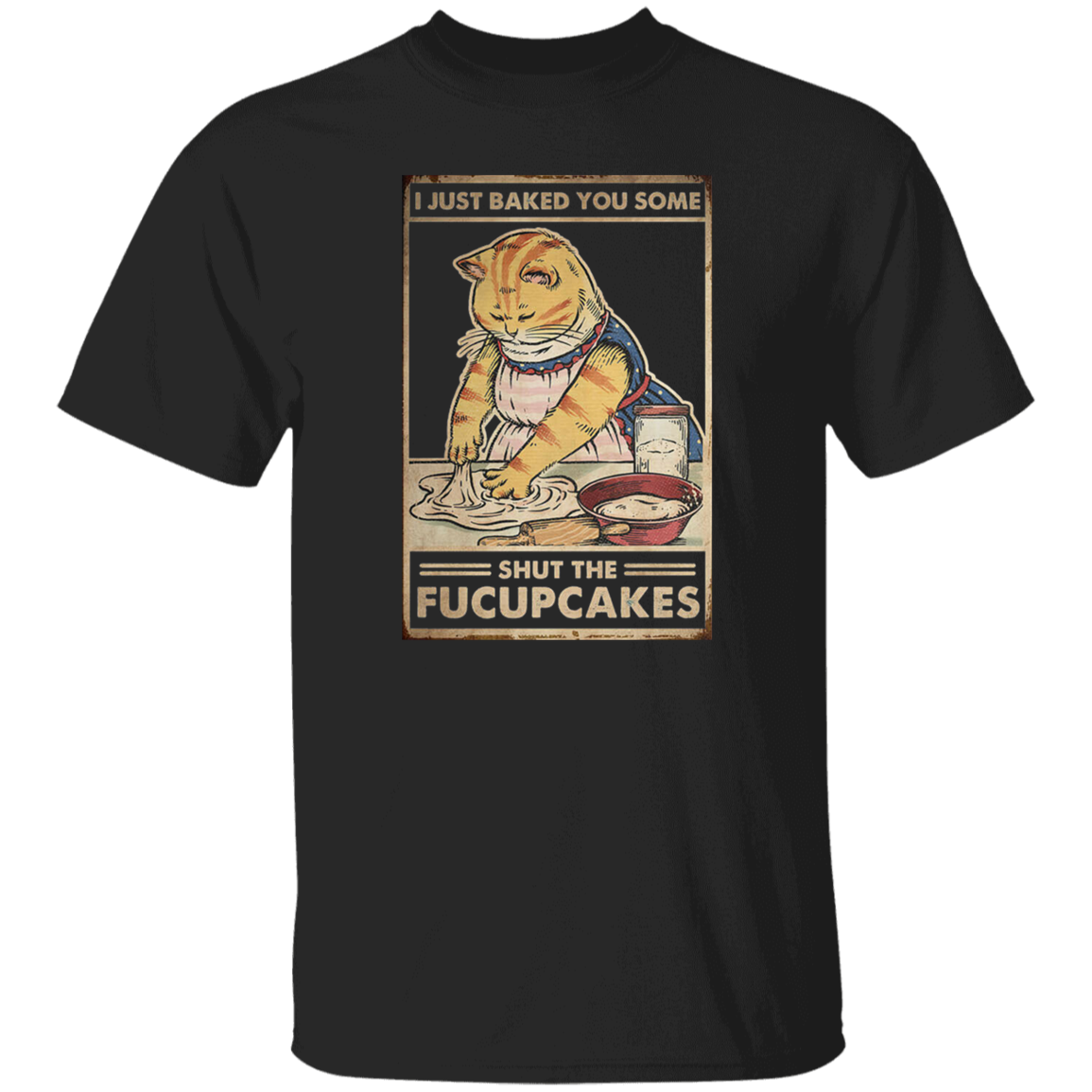 I Just Baked You Some Shut The Fucupcakes Vintage T-Shirt, Cat Shirt, Cat Lovers Shirt, Cat Vintage Shirt, Cupcake Shirt, Baking Shirt G500 5.3 oz. T-Shirt