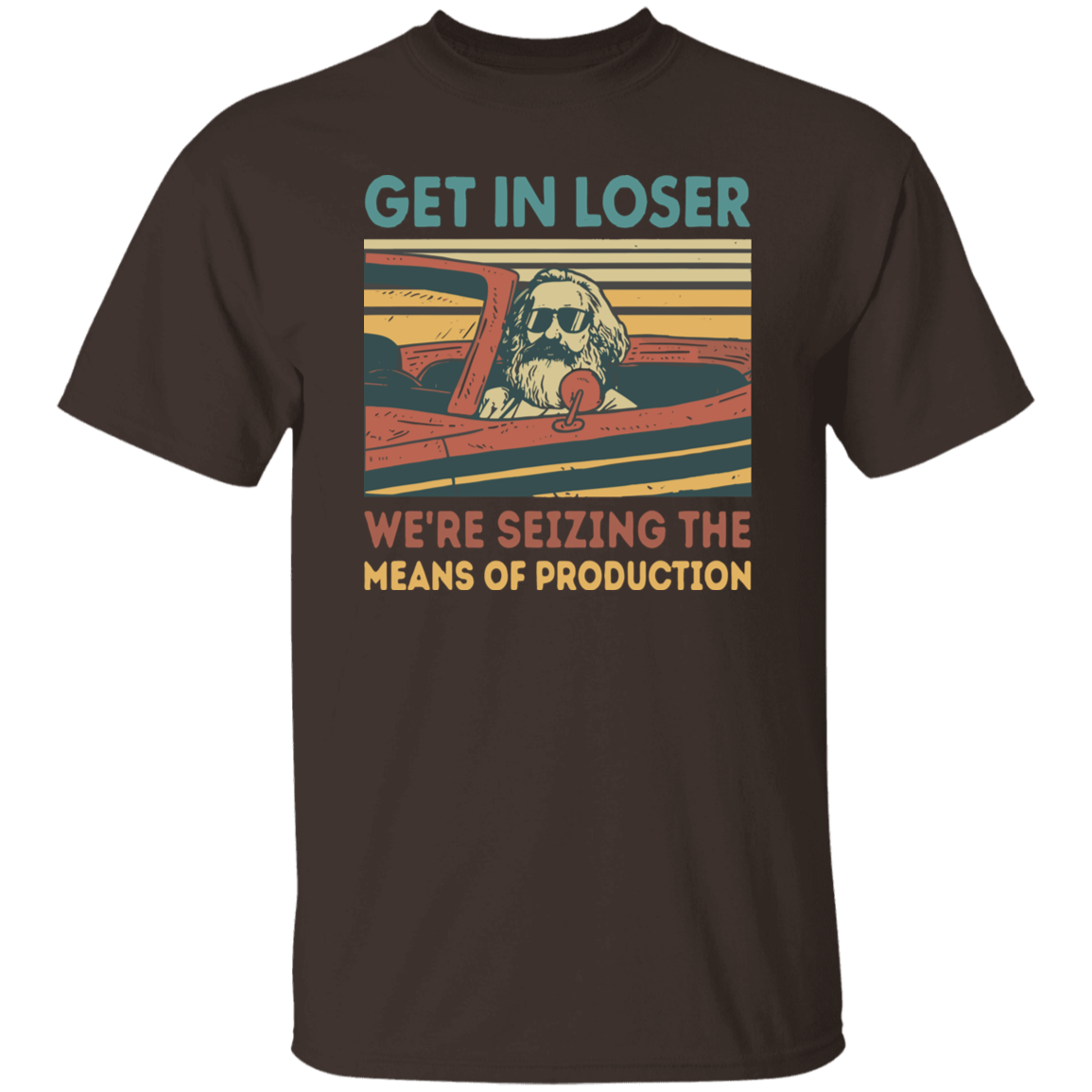 Karl Marx Get In Loser We're Seizing The Means of Production Retro Vintage T-Shirt, Get In Loser Shirt, Karl Marx Shirt, Socialism Shirt G500 5.3 oz. T-Shirt