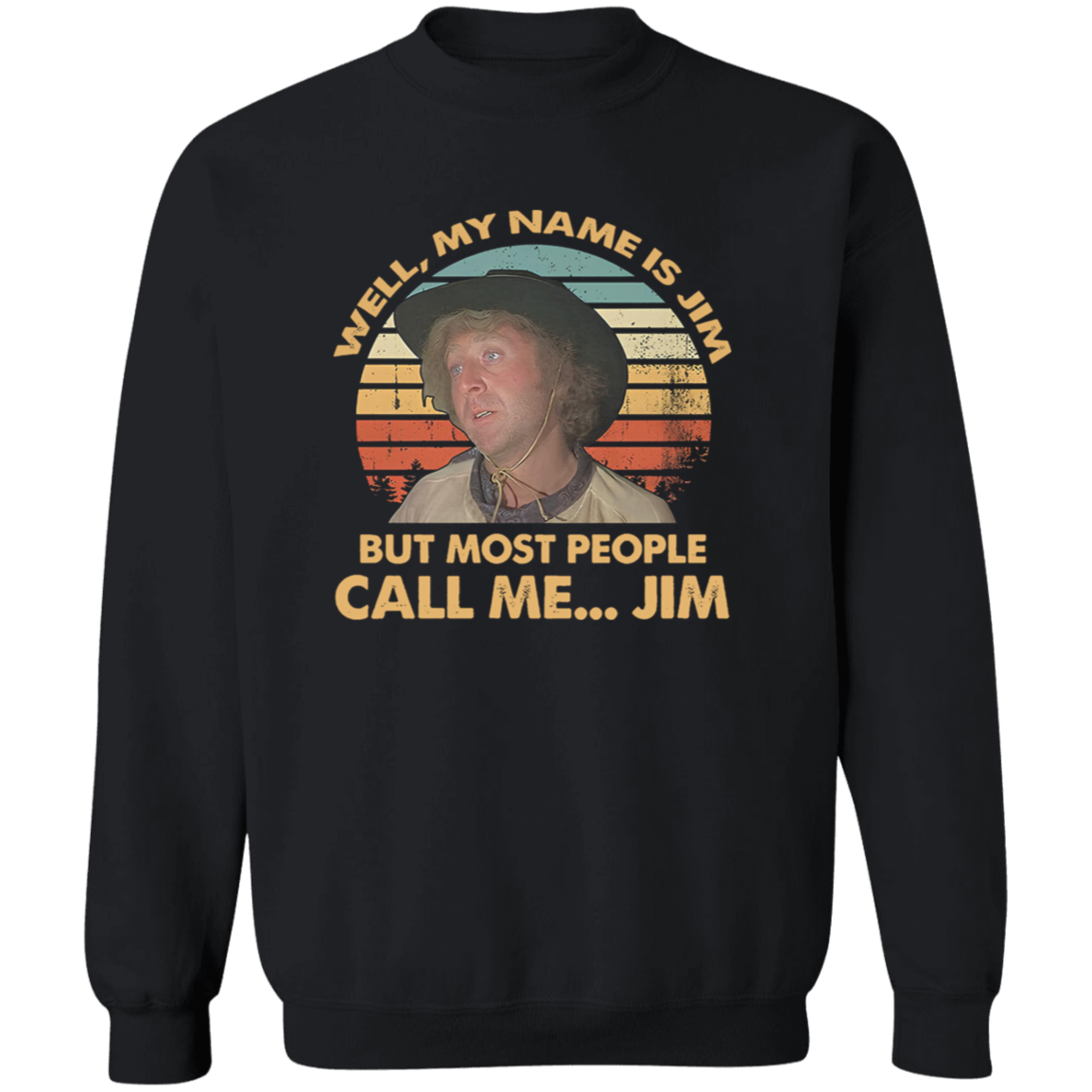 Well My Name is Jim But Most People Call Me Jim Vintage T-Shirt, Funny Movie Shirt, Blazing Saddles Shirt, Gift Tee For You And Your Family G180 Gildan Crewneck Pullover Sweatshirt
