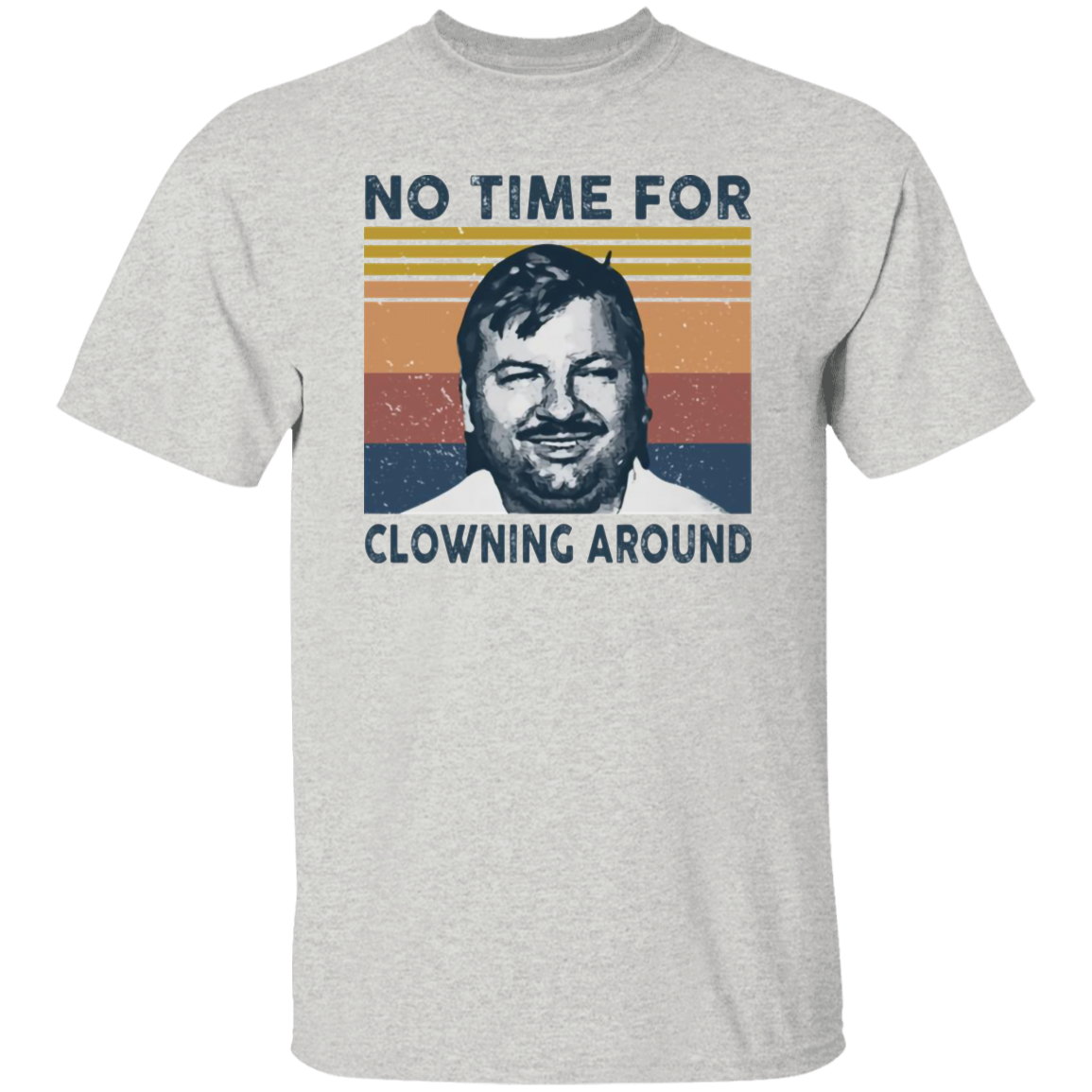 No Time For Clowning Around Vintage T-Shirt, John Wayne Gacy Shirt, True Crime Shirt, Serial Killers Shirt, Halloween Shirt G500 5.3 oz. T-Shirt