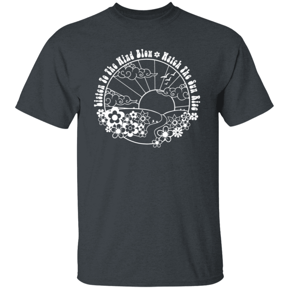 Listen To The Wind Blow Watch The Sun Rise Unisex T-Shirt - maria