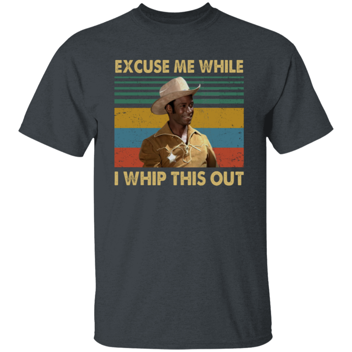 Blazing Saddle Excuse Me While I Whip This Out Unisex T-Shirt - pelyn