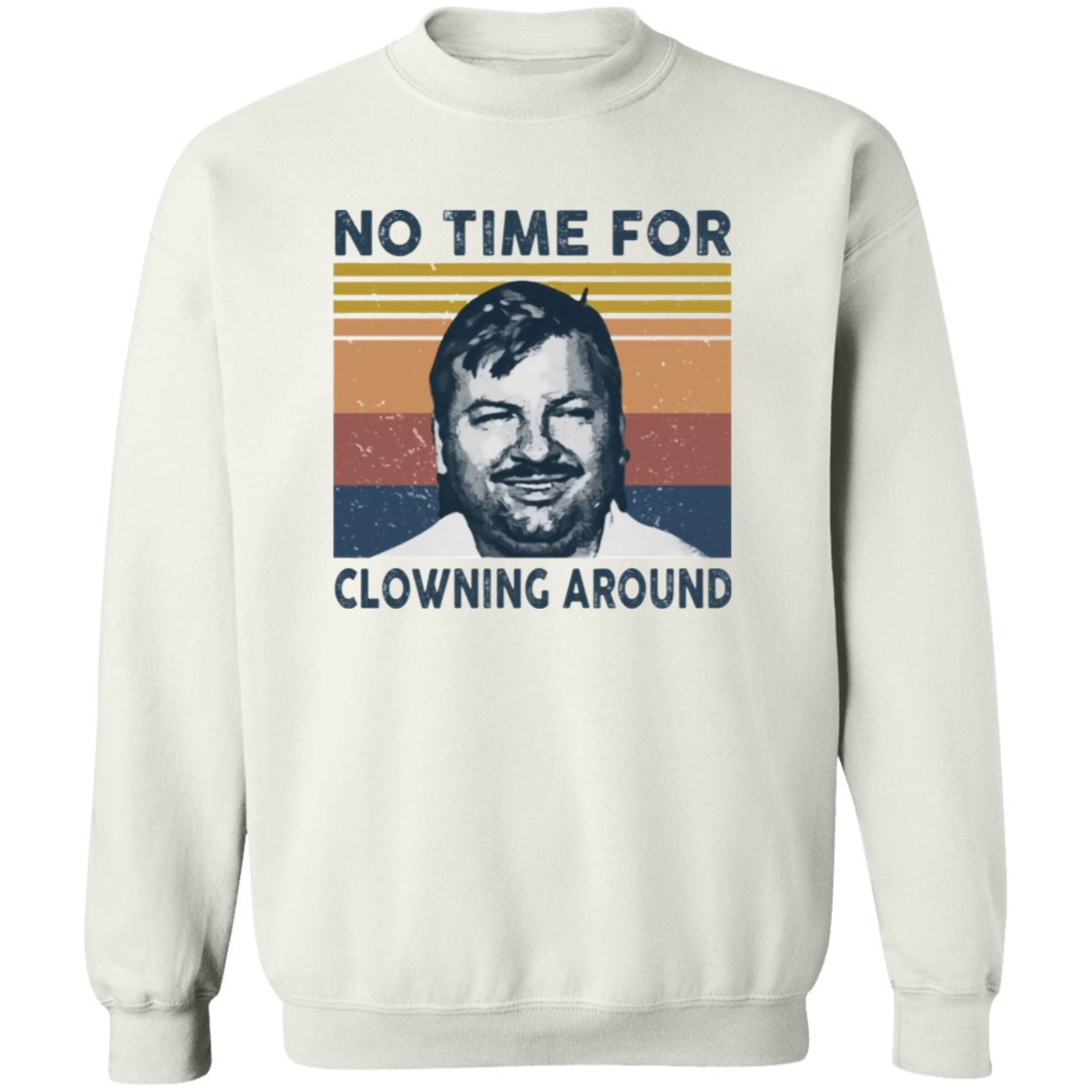 No Time For Clowning Around Vintage T-Shirt, John Wayne Gacy Shirt, True Crime Shirt, Serial Killers Shirt, Halloween ShirtG180 Gildan Crewneck Pullover Sweatshirt