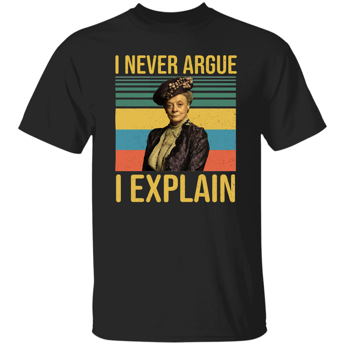 I Never Argue I Explain Violet Vintage Retro T-Shirt, Downton Abbey Shirt, Violet Crawley Shirt, Downton Abbey Lover Shirt G500 5.3 oz. T-Shirt