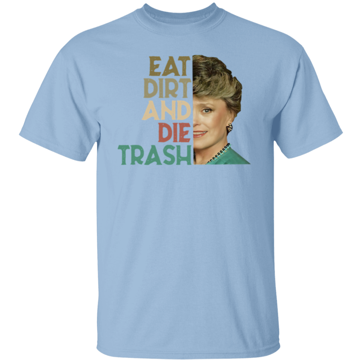 Eat Dirt Die Trash T-Shirt - leleart