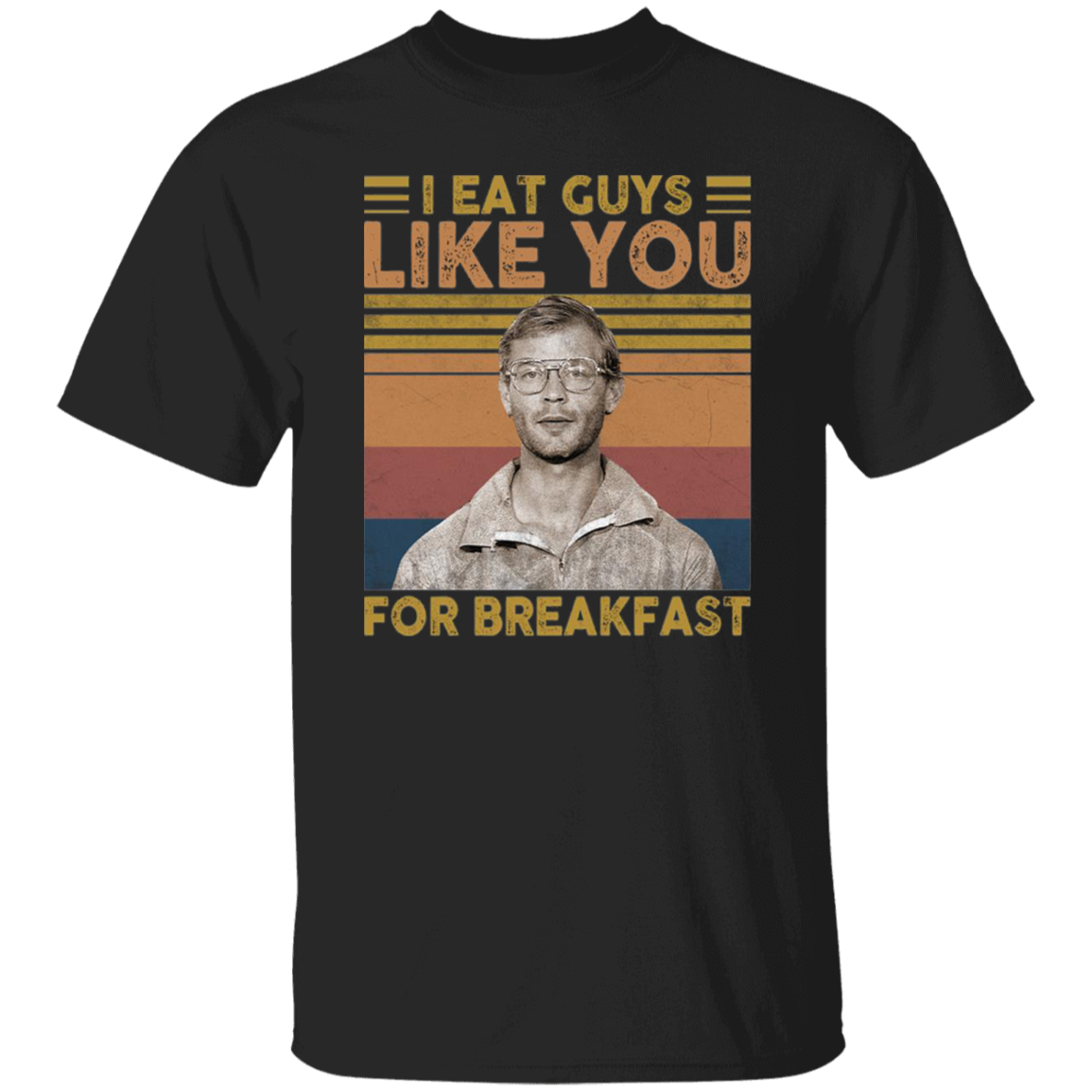 Jeffrey I Eat Guy Like You for Breakfast Milwaukee Retro Vintage Unisex T-Shirt - lucy - 88547904
