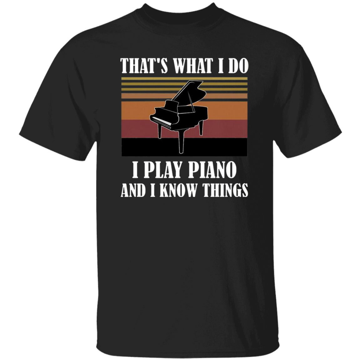 That's What I Do I Play Piano And I Know Things Vintage T-Shirt, Musical Vintage Shirt, Piano Lovers Shirt, Gift Tee For You And Your Family G500 5.3 oz. T-Shirt