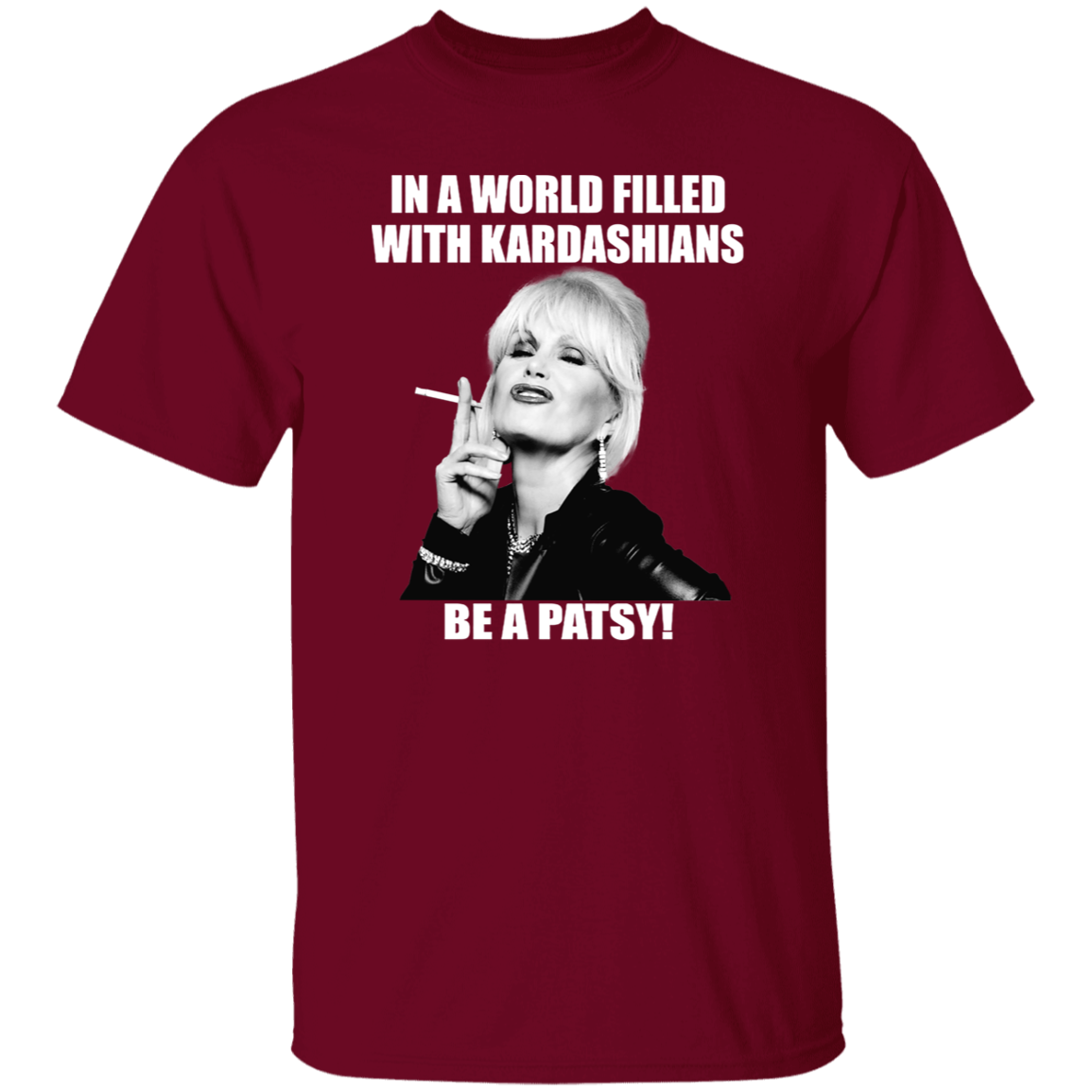 In A World Filled With Kardashians Be A Patsy T-Shirt - leleart
