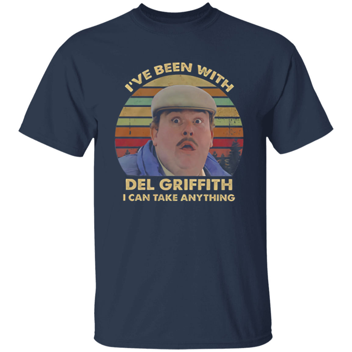 I've Been with Del Griffith I Can Take Anything Vintage Retro Unisex T-Shirt - lucy - 95034786