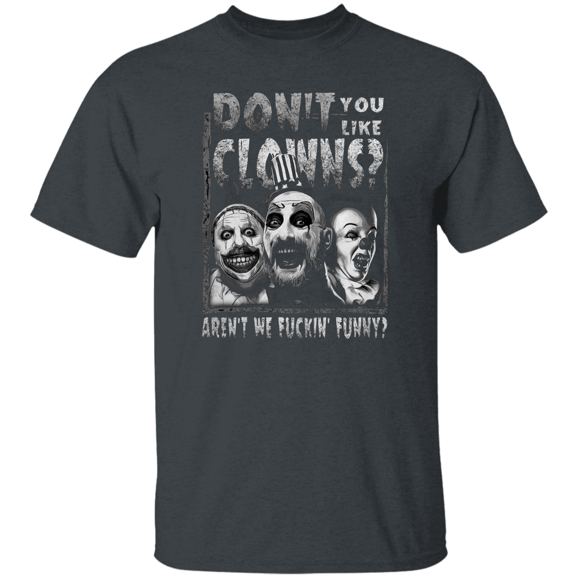 Captain Spaulding Don’t You Like Clowns Aren’t We Fuckin’ Funny Unisex T-Shirt - lucy - 84044372